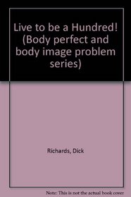 Live to be a Hundred! (Body perfect and body image problem series)