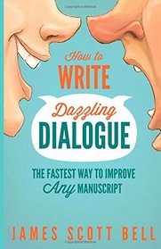 How to Write Dazzling Dialogue: The Fastest Way to Improve Any Manuscript