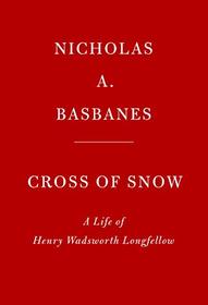 Cross of Snow: A Life of Henry Wadsworth Longfellow