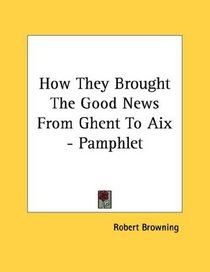 How They Brought The Good News From Ghent To Aix - Pamphlet