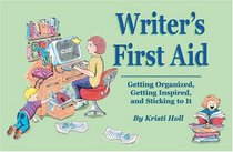 Writer's First Aid: Getting Organized, Getting Inspired, and Sticking to It