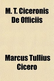 M. T. Ciceronis De Officiis