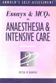 Essays and Multiple Choice Questions in Anaesthesia and Intensive Care (Arnold's Self-Assessment)