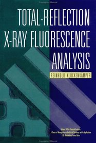 Total-Reflection X-Ray Fluorescence Analysis (Chemical Analysis: A Series of Monographs on Analytical Chemistry and Its Applications)