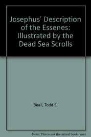 Josephus' Description of the Essenes Illustrated by the Dead Sea Scrolls (Society for New Testament Studies: Monograph Series 58)