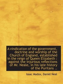 A vindication of the government, doctrine and worship of the Church of England, established in the r