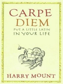 Carpe Diem: Put a Little Latin in Your Life