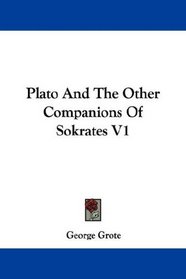 Plato And The Other Companions Of Sokrates V1