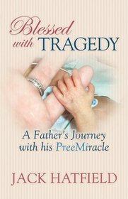 Blessed with Tragedy: A Father's Journey with His PreeMiracle