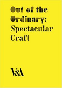 Out of the Ordinary: Spectacular Craft