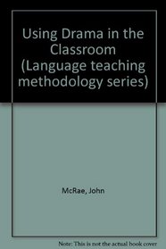 Using Drama in the Classroom (Language Teaching Methodology Series)