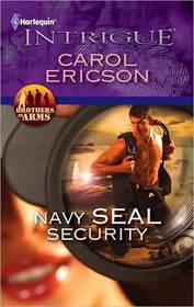 Navy SEAL Security (Brothers in Arms, Bk 1) (Harlequin Intrigue, No 1267)