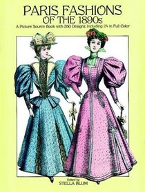 Paris Fashions of the 1890s: A Picture Source Book With 350 Designs, Including 24 in Full Color