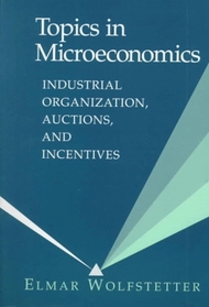 Topics in Microeconomics : Industrial Organization, Auctions, and Incentives