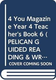 4 You Magazine Year 4 Teacher's Book 6 (Pelican Guided Reading & Writing)