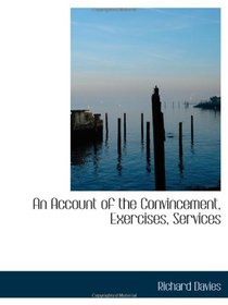 An Account of the Convincement, Exercises, Services