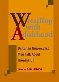 Wrestling with Adulthood: Unitarian Universalist Men Talk about Growing Up