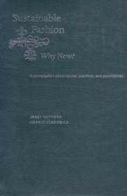 Sustainable Fashion: Why Now?: A Conversation Exploring Issues, Practices, and Possibilities