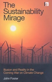 The Sustainability Mirage: Illusion and Reality in the Coming War on Climate Change