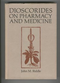 Dioscorides on Pharmacy and Medicine (History of Science Series)