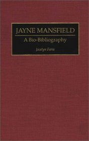 Jayne Mansfield: A Bio-Bibliography (Bio-Bibliographies in the Performing Arts)
