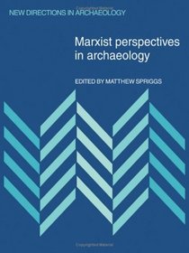 Marxist Perspectives in Archaeology (New Directions in Archaeology)