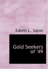Gold Seekers of '49 (Large Print Edition)