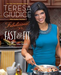 Fabulicious! Fast & Fit: Teresa's Low-Fat, Super-Easy Italian Recipes