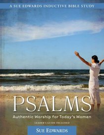 Psalms: Authentic Worship for Today's Women (A Sue Edwards Inductive Bible Study)