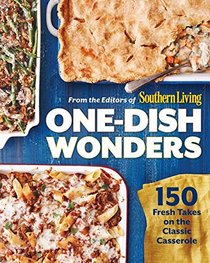 Southern Living One-Dish Wonders: 200 Fresh Takes on the Classic Casserole