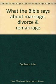 What the Bible says about marriage, divorce & remarriage