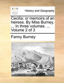 Cecilia: or memoirs of an heiress. By Miss Burney. ... In three volumes. ...  Volume 2 of 3