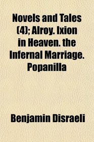 Novels and Tales (4); Alroy. Ixion in Heaven. the Infernal Marriage. Popanilla