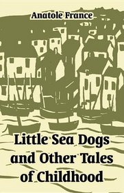 Little Sea Dogs and Other Tales of Childhood