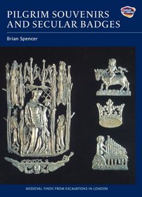 Pilgrim Souvenirs and Secular Badges (Medieval Finds from Excavations in London)