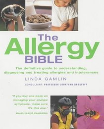 The Allergy Bible: The Definitive Guide to Understanding, Diagnosing and Treating Allergies and Intolerances