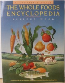 The Whole Foods Encyclopedia: A Shopper's Guide