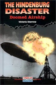 The Hindenburg Disaster: Doomed Airship (American Disasters)