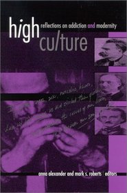 High Culture: Reflections on Addiction and Modernity (Suny Series in Postmodern Culture)