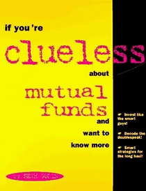 If You're Clueless about Mutual Funds (If You're Clueless)