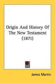 Origin And History Of The New Testament (1871)
