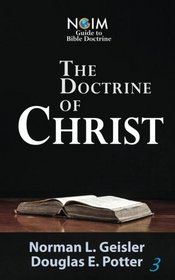 The Doctrine of Christ (NGIM Guide to Bible Doctrine) (Volume 3)