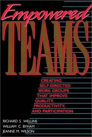 Empowered Teams : Creating Self-Directed Work Groups That Improve Quality, Productivity, and Participation (The Jossey-Bass Management)
