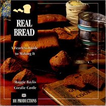 Real Bread: A Fearless Guide to Making It