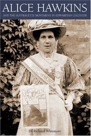 Alice Hawkins: And the Suffragette Movement in Edwardian Leicester