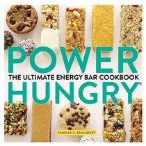 Power Hungry(TM): The Ultimate Energy Bar Cookbook