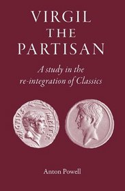 Virgil the Partisan: A Study in the Re-Integration of Classics