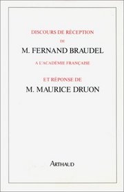 Discours de reception de M. Fernand Braudel a l'Academie francaise et reponse de M. Maurice Druon (French Edition)