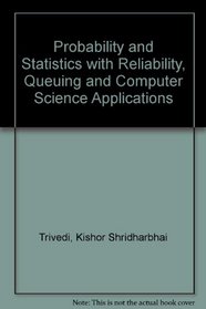 Probability and Statistics With Reliability, Queuing and Computer Science Applications