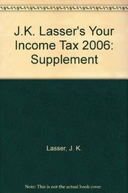J.K. Lasser's Your Income Tax 2006: Supplement